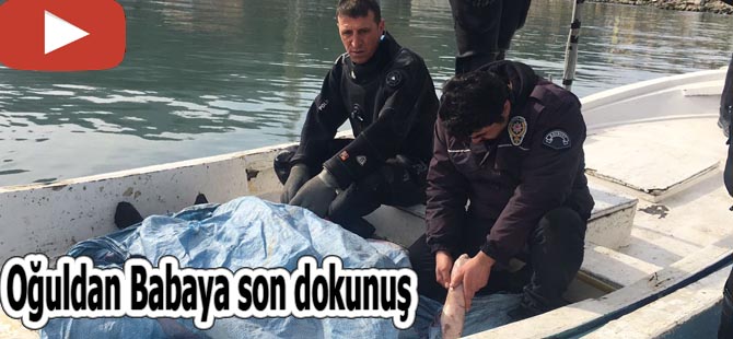 Oğuldan Babaya son dokunuş