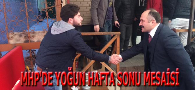 MHP'DE YOĞUN HAFTA SONU MESAİSİ