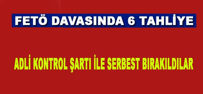 FETÖ davasında 6 tahliye