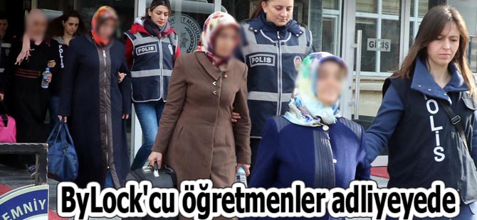 ByLock'cu öğretmenler adliyeyede