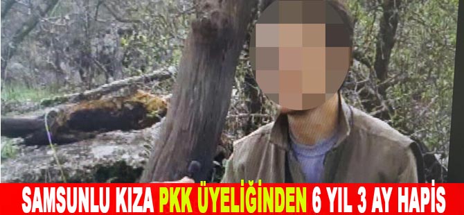 Samsunlu üniversiteli kıza, PKK üyeliğinden 6 yıl 3 ay hapis