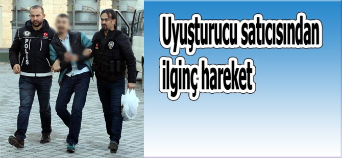 Uyuşturucu satıcısından ilginç hareket