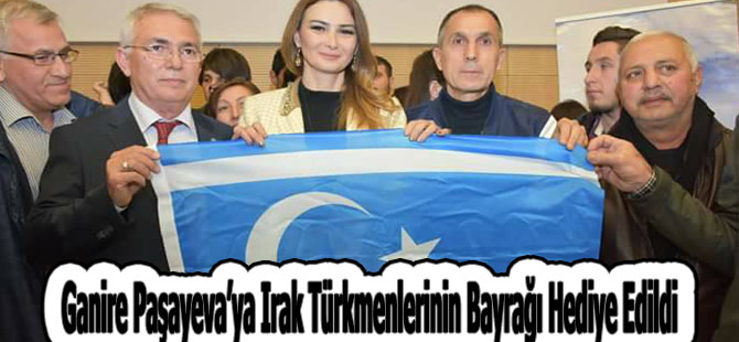 Ganire Paşayeva’ya Irak Türkmenlerinin Bayrağı Hediye Edildi