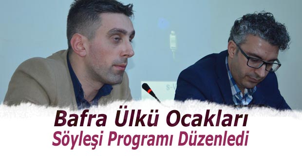 Bafra Ülkü Ocakları Söyleşi Programı Düzenledi