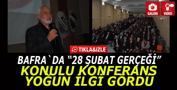 Bafra`da "28 Şubat Gerçeği" Konferansı