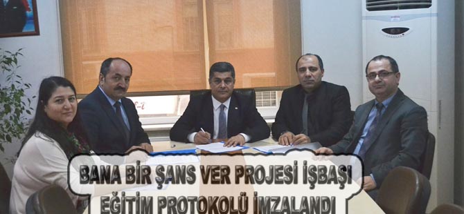 BANA BİR ŞANS VER PROJESİ İŞBAŞI EĞİTİM PROTOKOLÜ İMZALANDI