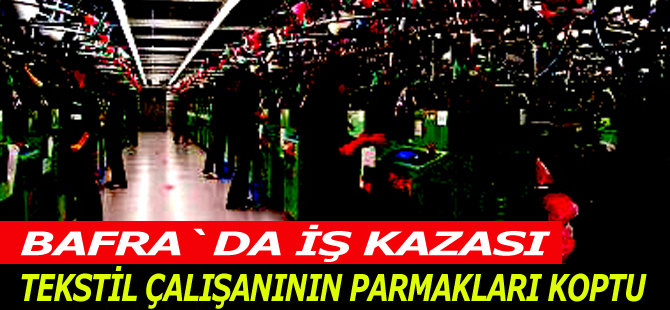 Tekstil çalışanının parmakları koptu