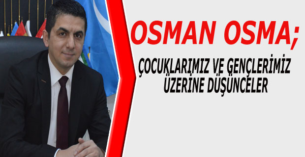 ÇOCUKLARIMIZ VE GENÇLERİMİZ ÜZERİNE DÜŞÜNCELER