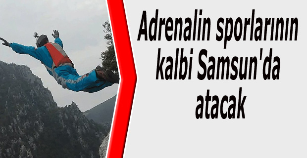 Adrenalin sporlarının kalbi Samsun'da atacak