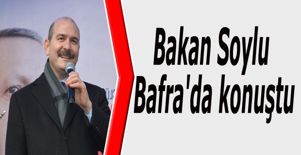 Bakan Soylu Bafra'da konuştu