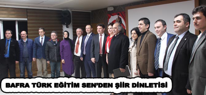 BAFRA TÜRK EĞİTİM SEN’DEN ŞİİR DİNLETİSİ