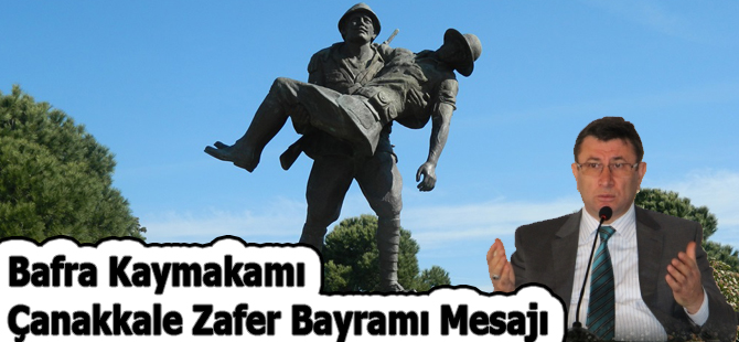 Bafra Kaymakamı Çanakkale Zafer Bayramı Mesajı