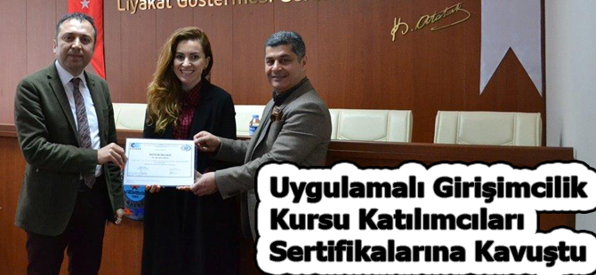 Uygulamalı Girişimcilik Kursu Katılımcıları Sertifikalarına Kavuştu