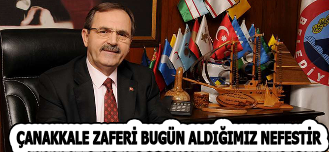 BAŞKAN ŞAHİN: ÇANAKKALE ZAFERİ BUGÜN ALDIĞIMIZ NEFESTİR