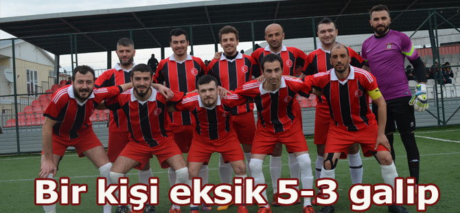 Bir kişi eksik 5-3 galip