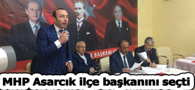 MHP Asarcık ilçe başkanını seçti