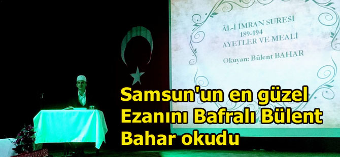 Samsun'un en güzel Ezanını Bafralı Bülent Bahar okudu