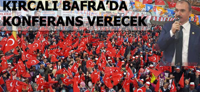 KIRCALI BAFRA’DA KONFERANS VERECEK