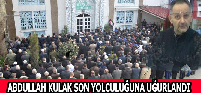 Abdullah Kulak son yolculuğuna uğurlandı