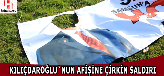 Kılıçdaroğlu'nun afişine çirkin saldırı