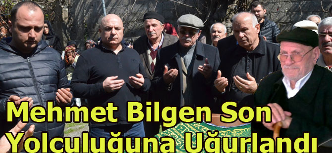 Mehmet Bilgen Son Yolculuğuna Uğurlandı