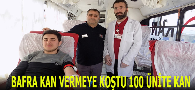 BAFRA KAN VERMEYE KOŞTU 100 ÜNİTE KAN