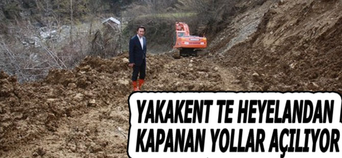 YAKAKENT TE HEYELANDAN KAPANAN YOLLAR AÇILIYOR