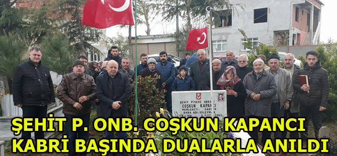 ŞEHİT P. ONB. COŞKUN KAPANCI KABRİ BAŞINDA DUALARLA ANILDI