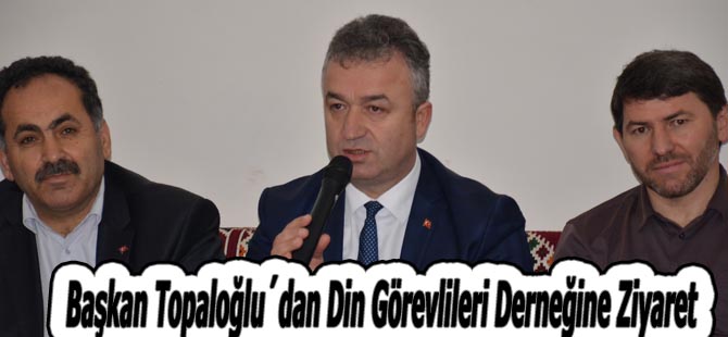 Başkan Topaloğlu´dan Din Görevlileri Derneğine Ziyaret