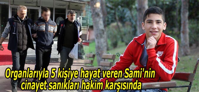 Sami'nin cinayet sanıkları hakim karşısında