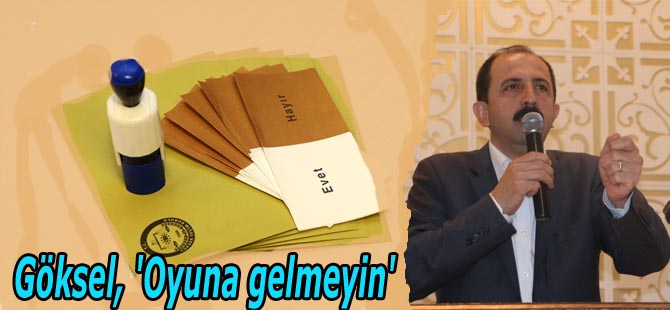 Göksel, 'Oyuna gelmeyin'