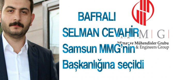 MMG'de Başkanlığa Bafralı Cevahir Seçildi
