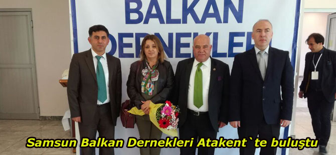 Samsun Balkan Dernekleri Atakent`te buluştu
