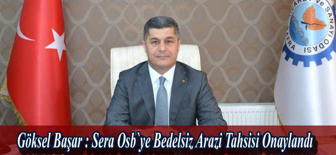 Sera OSB`ye bedelsiz arazi tahsisi onaylandı