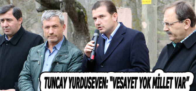 YURDUSEVEN: “VESAYET YOK MİLLET VAR”