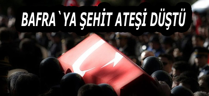 Bafra'ya Şehit Ateşi