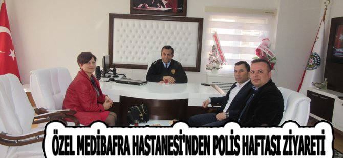 ÖZEL MEDİBAFRA HASTANESİ'NDEN POLİS HAFTASI ZİYARETİ