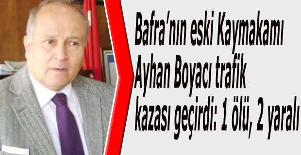 Eski Bafra Kaymakamı Kaza Yaptı:1 Ölü 2 Yaralı