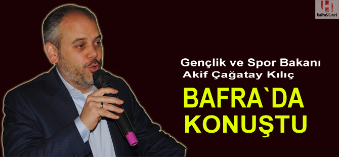 Bakan Kılıç, Bafra`da konuştu