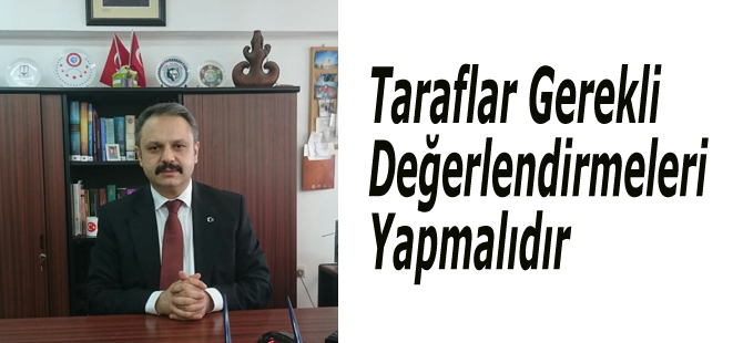 Taraflar Gerekli Değerlendirmeleri Yapmalıdır