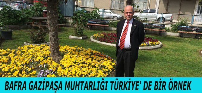 BAFRA GAZİPAŞA MUHTARLIĞI TÜRKİYE' DE BİR ÖRNEK