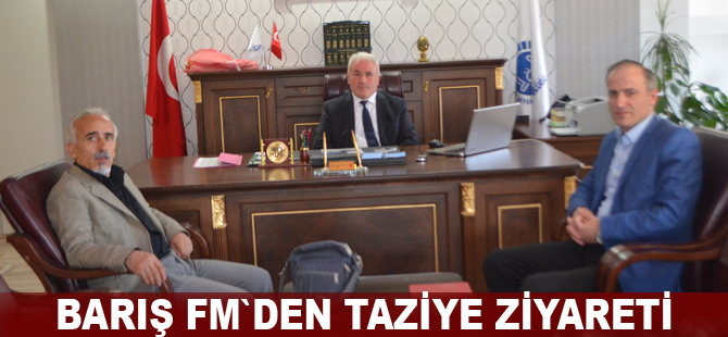 Barış Fm`den taziye ziyareti