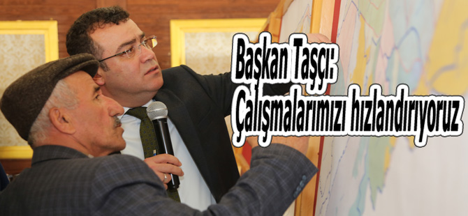 Başkan Taşçı: Çalışmalarımızı hızlandırıyoruz.