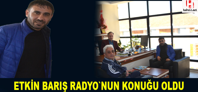 Etkin Barış Radyo`nun konuğu oldu