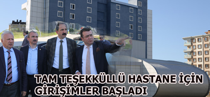 TAM TEŞEKKÜLLÜ HASTANE İÇİN GİRİŞİMLER BAŞLADI