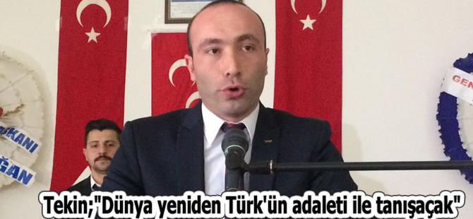 Tekin;"Dünya yeniden Türk'ün adaleti ile tanışaçak"