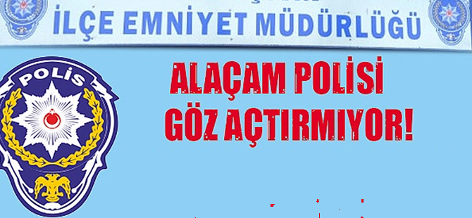 Alaçam emniyeti göz açtırmıyor