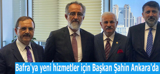 Bafra'ya yeni hizmetler için Başkan Şahin Ankara'da