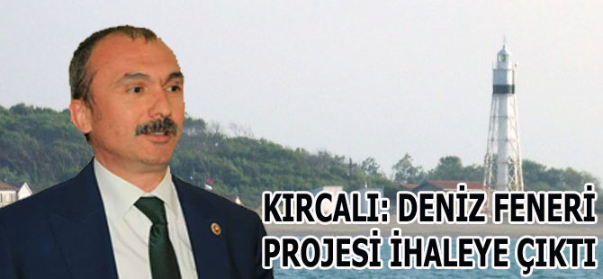 KIRCALI: DENİZ FENERİ PROJESİ İHALEYE ÇIKTI