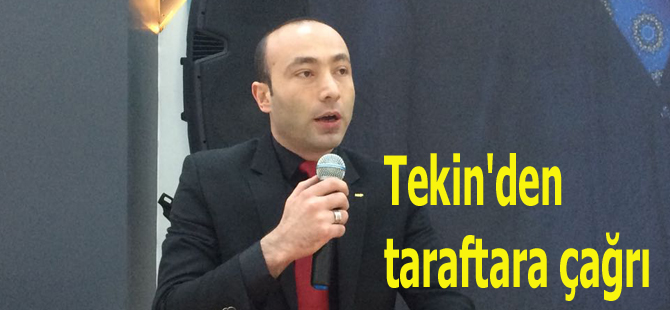 Tekin'den taraftara çağrı